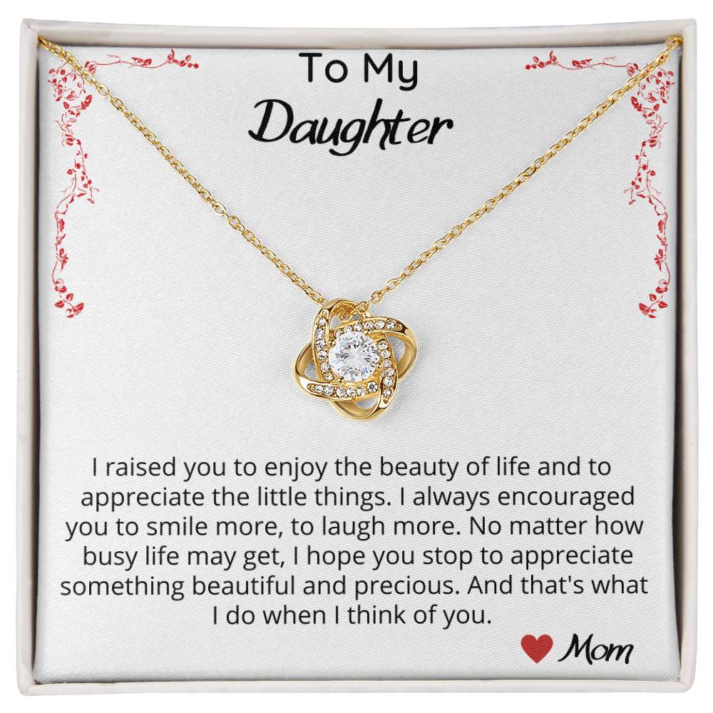 I Raised You To Enjoy The Beauty In Life - Love Knot Necklace.
