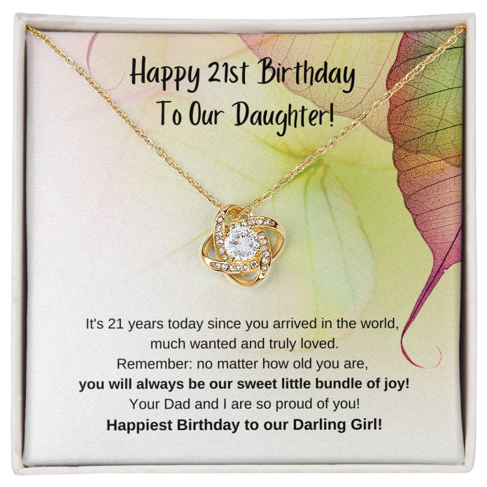To Our Daughter, from Mom & Dad – You will always be our sweet little bundle of joy, and we are so proud of you. on your 21st Birthday