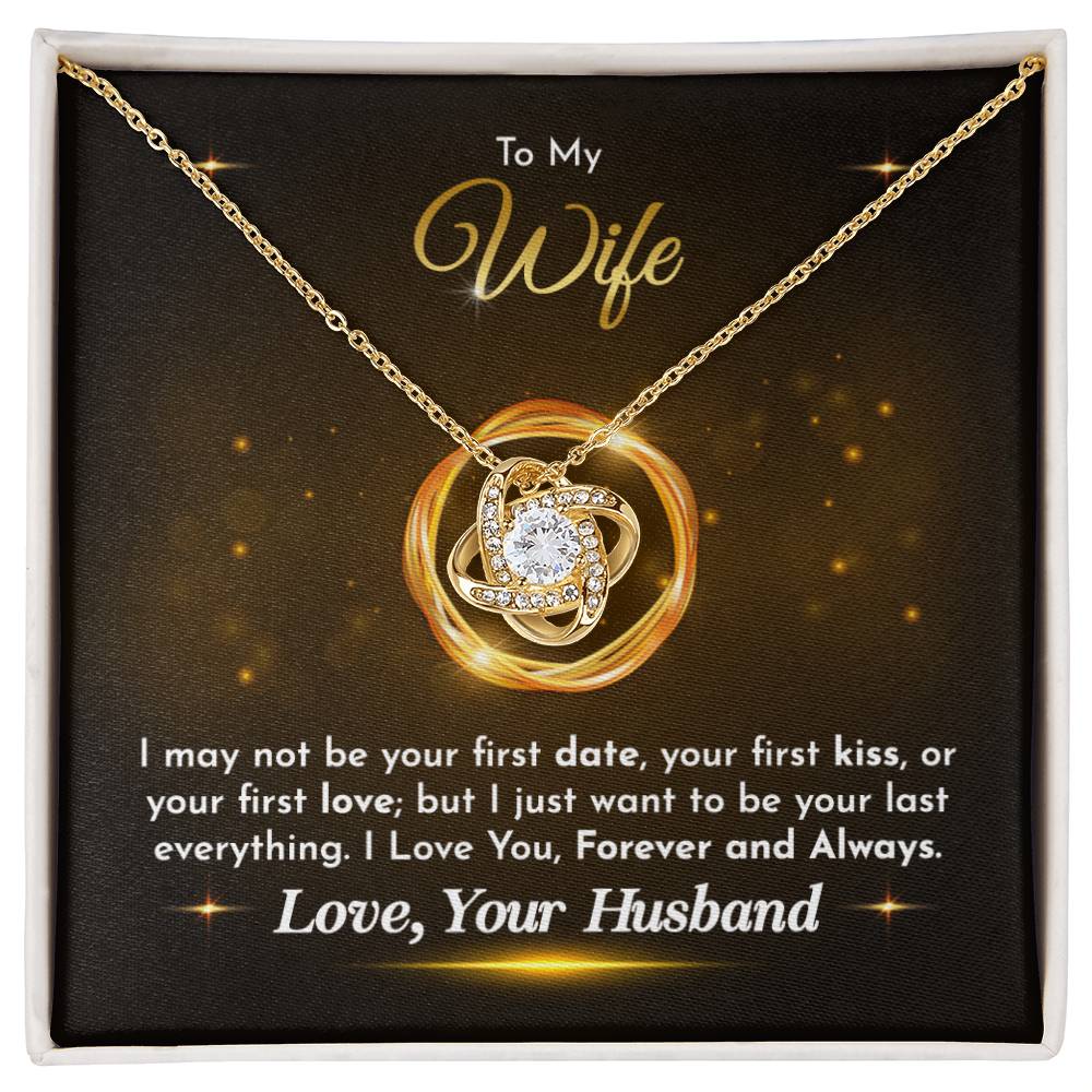To My Wife - Husband to Wife - I just want to be your last everything - Love Knot Necklace - Necklace for Wife - Gift for Wife - Birthday Gift for Wife - To My Wife