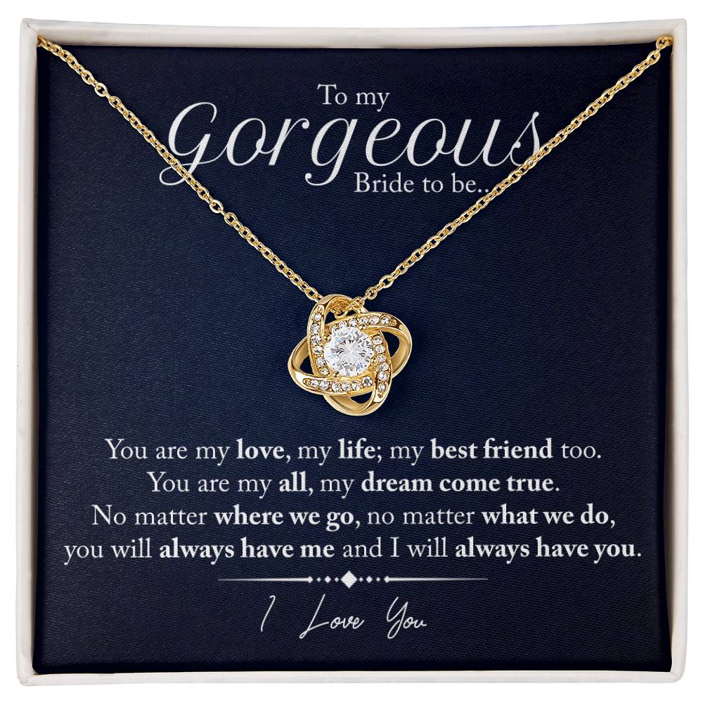 "My Gorgeous Bride to Be" | Love Knot Necklace - To My Gorgeous Bride-to-Be