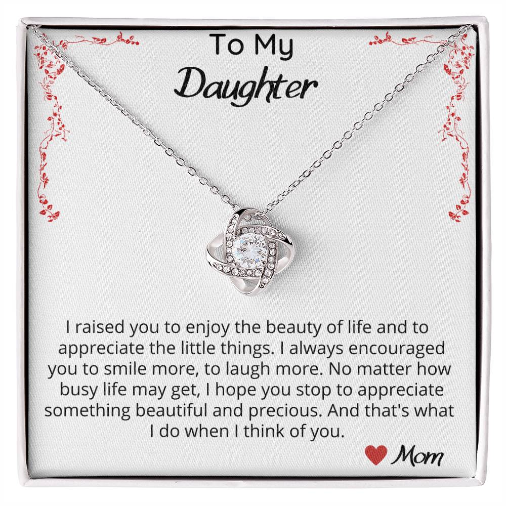 I Raised You To Enjoy The Beauty In Life - Love Knot Necklace.