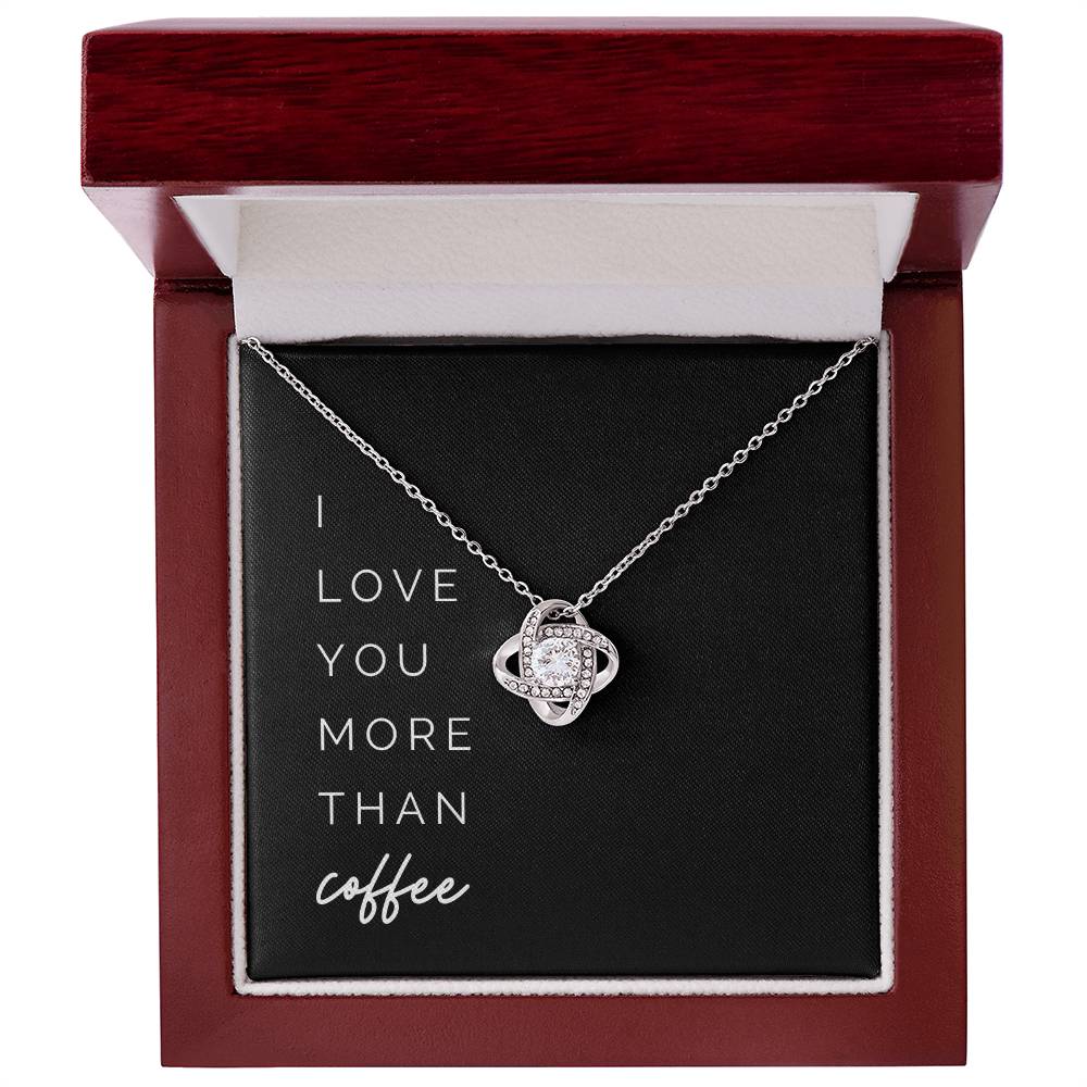 More Than Coffee Knot Necklace - To My Girlfriend, from Your Coffee-Loving Boyfriend – I love you more than coffee on Valentine’s Day