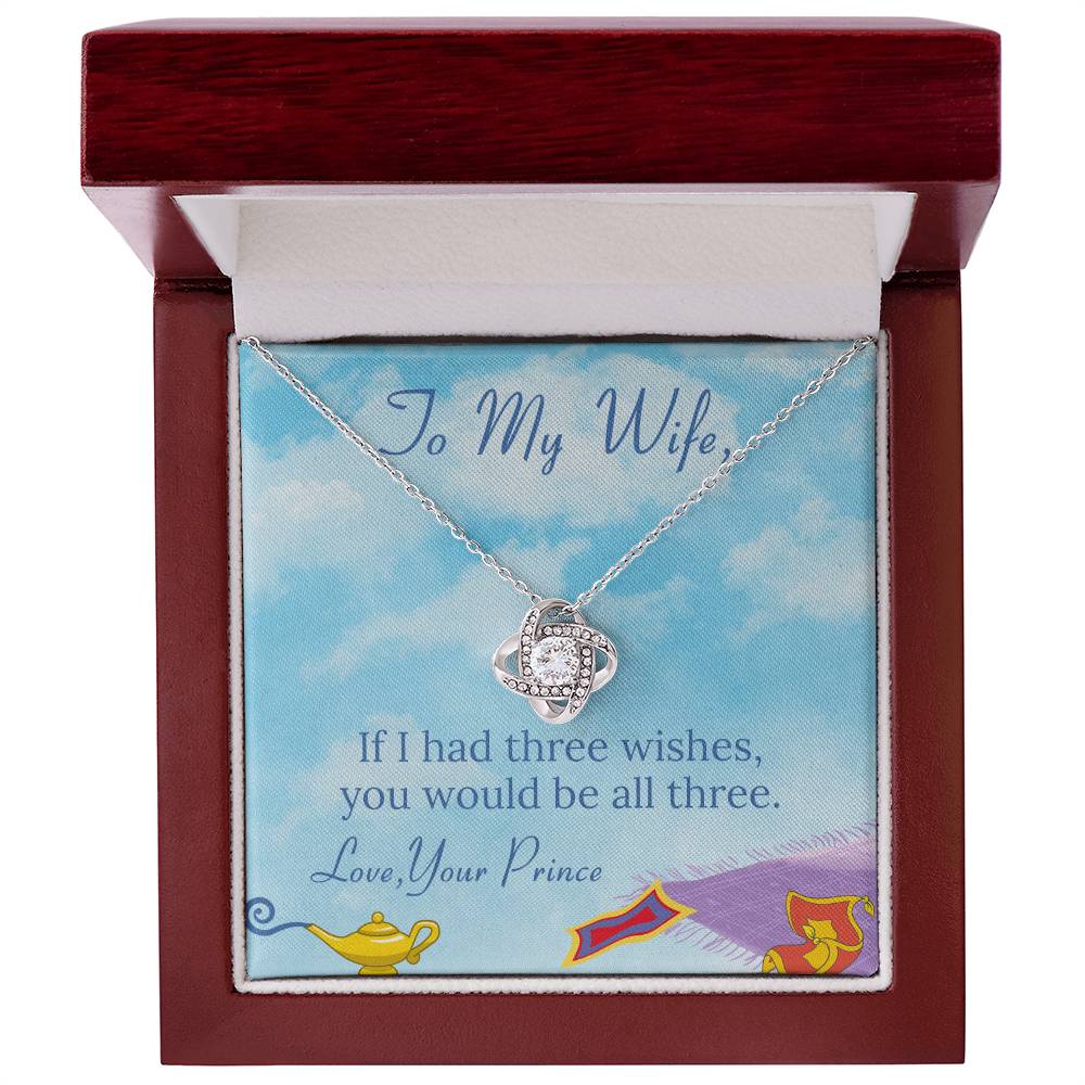 You Would be All Three - To My Wife – If I had three wishes, you would be all three on Anniversary / Valentine’s Day