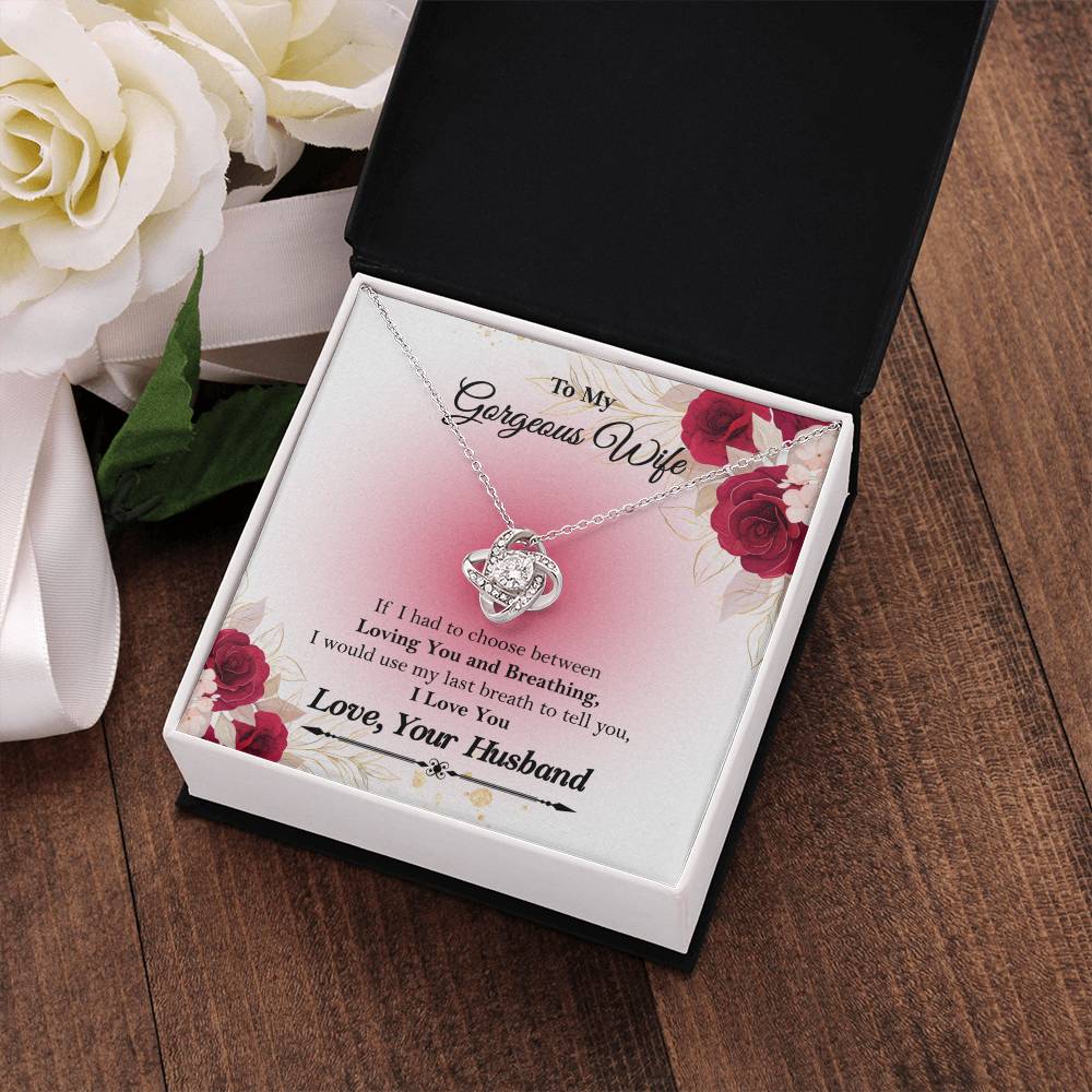 To My Gorgeous Wife "If I had to choose between" Love Knot Necklace, Anniversary Gift For Wife, Husband To Wife Gift, Wife Valentine Gift