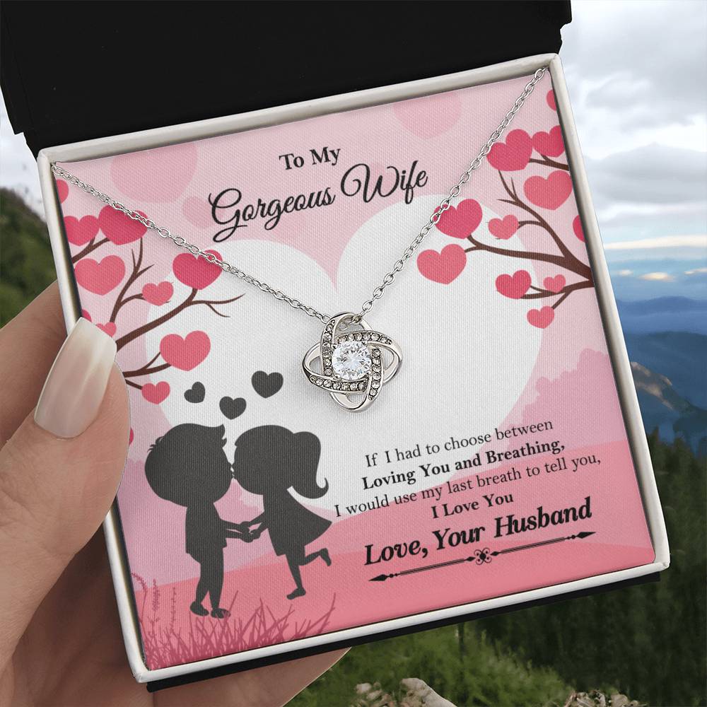 To My Gorgeous Wife "If I had to choose between" Love Knot Necklace, Anniversary Gift For Wife, Husband To Wife Gift, Wife Valentine Gift