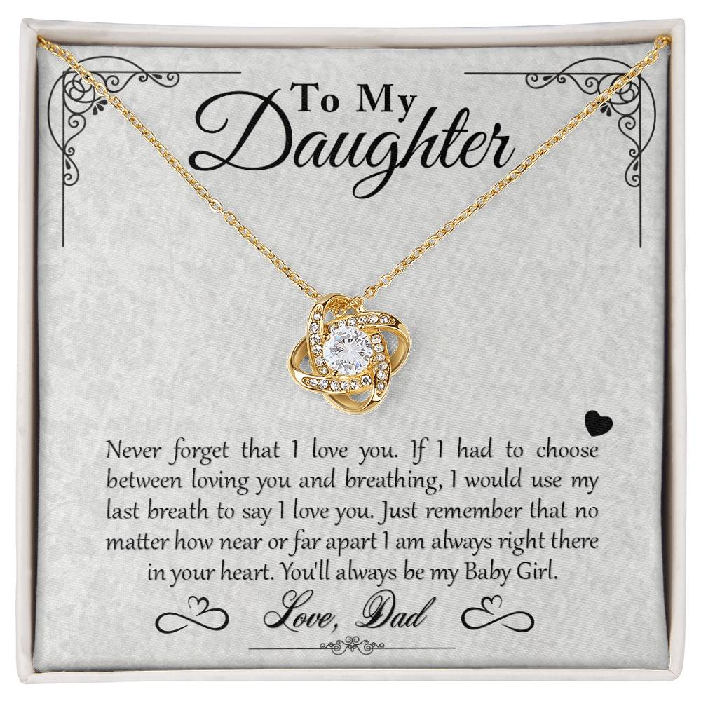 My Baby Girl - Love Knot Necklace - To My Daughter, from Dad - Never forget that I love you… You’ll always be my Baby Girl on Christmas