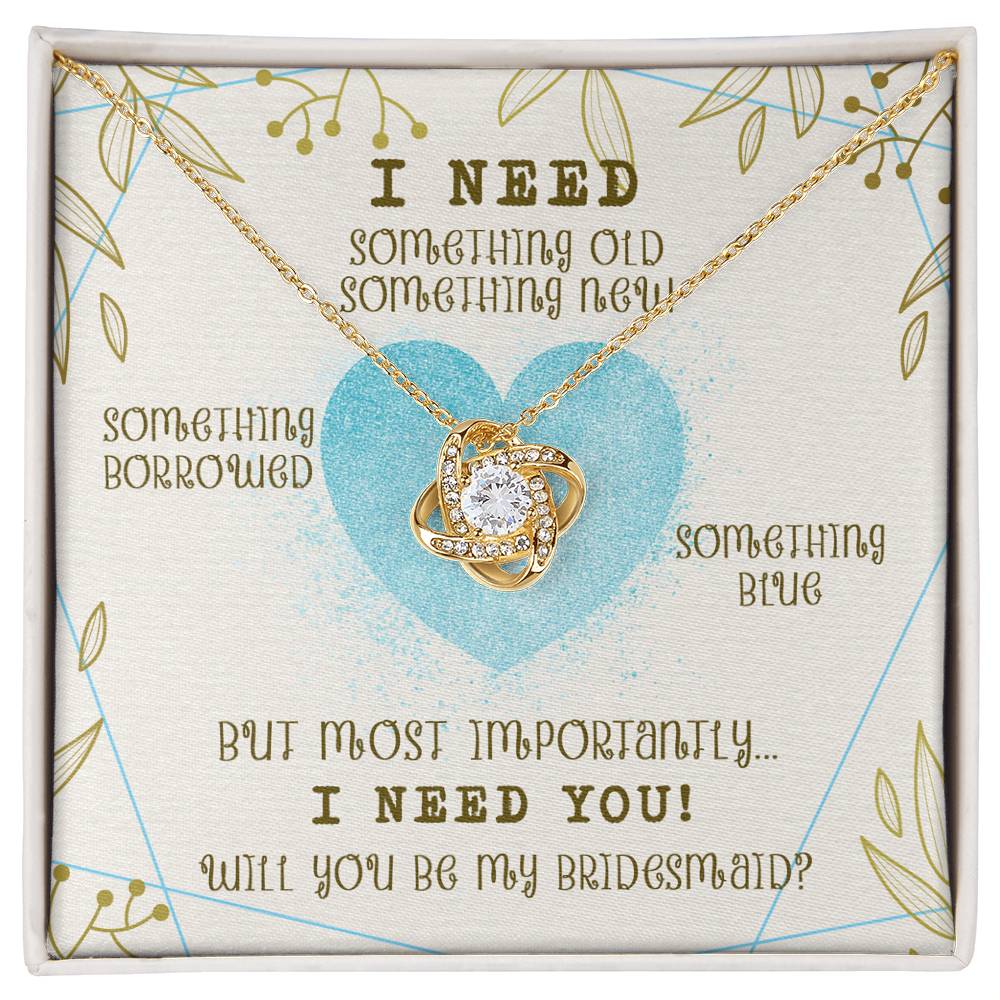 "I Need You to Be My Bridesmaid" Knot Necklace -  Occasions Valentine’s Day, Wedding Anniversary