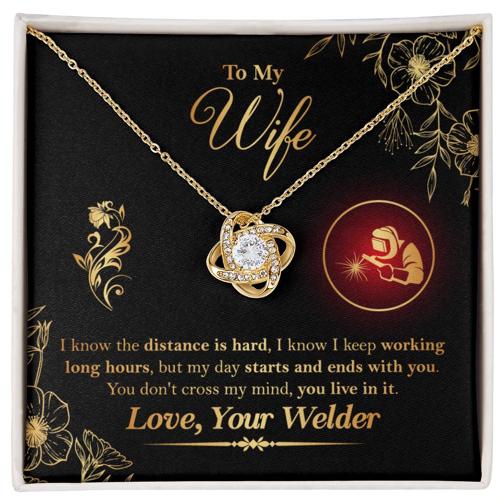To My Wife - From Welder - I know the distance is hard, my day starts and ends with you. You don't cross my mind, you live in it - Infinity Necklaces - Anniversary, Birthday, Valentine's day Gifts For Welder's Wife - Welder's Wife Gifts - Love Knot Neckla