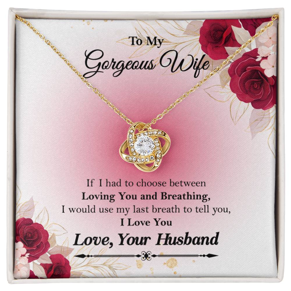 To My Gorgeous Wife "If I had to choose between" Love Knot Necklace, Anniversary Gift For Wife, Husband To Wife Gift, Wife Valentine Gift