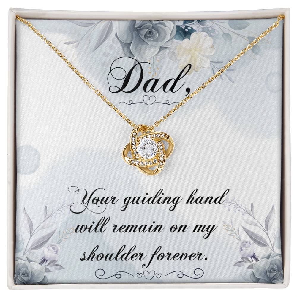 Dad - Your Guiding Hand Will Remain on My Shoulder Forever - Love Knot Necklace