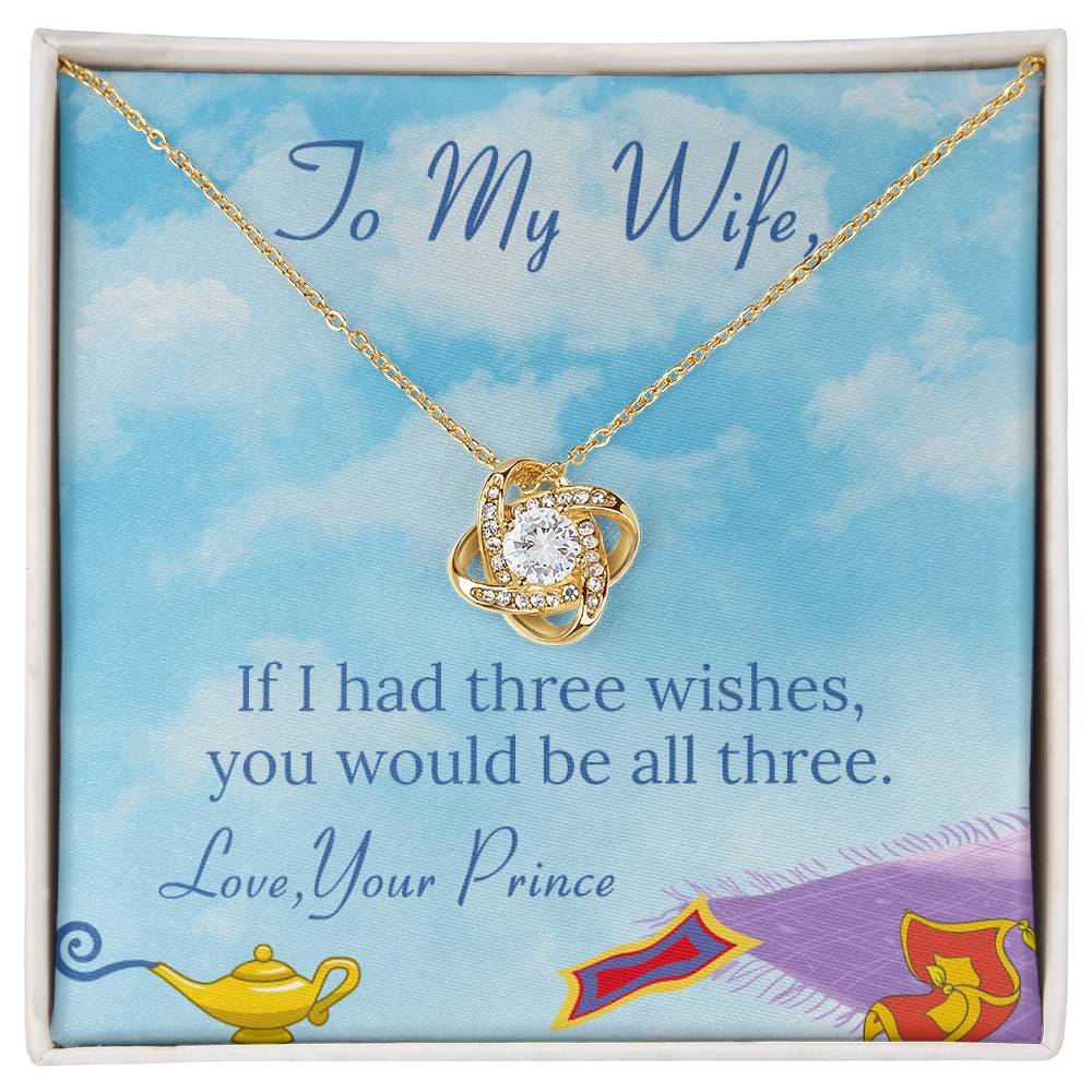 You Would be All Three - To My Wife – If I had three wishes, you would be all three on Anniversary / Valentine’s Day