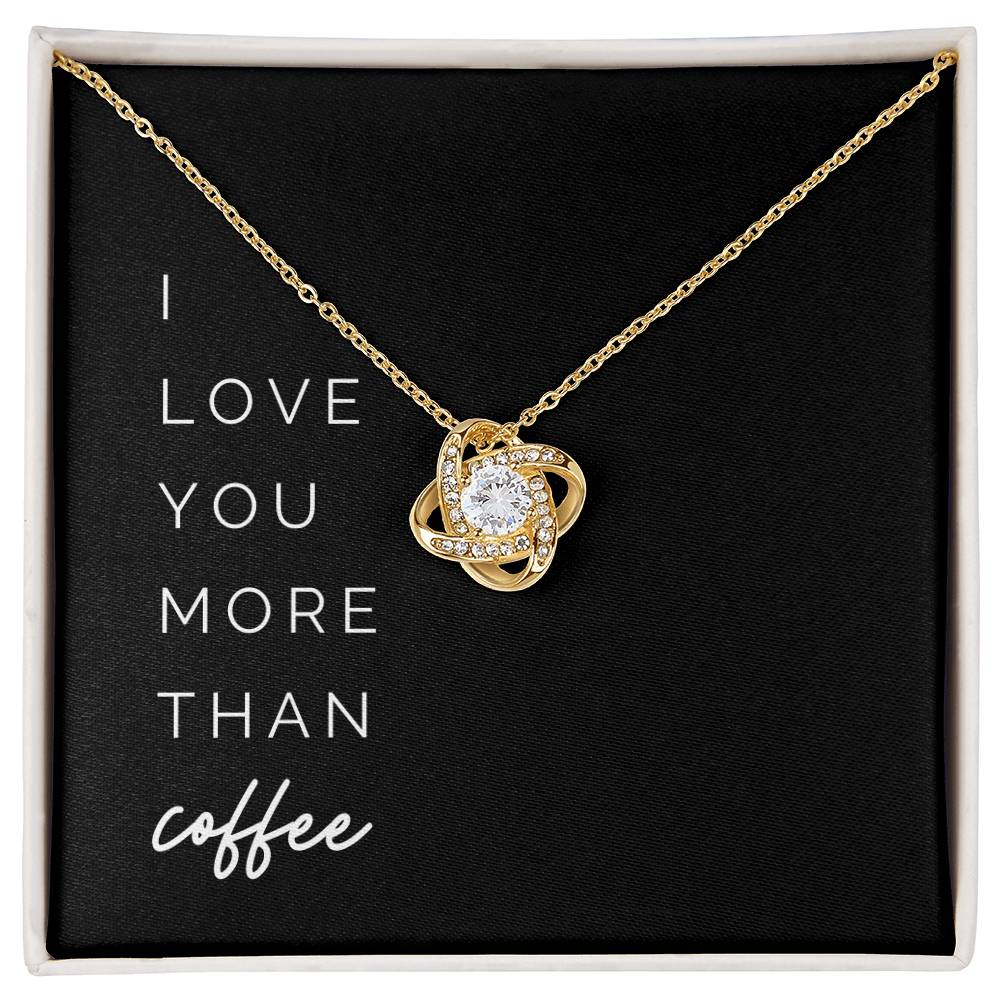 More Than Coffee Knot Necklace - To My Girlfriend, from Your Coffee-Loving Boyfriend – I love you more than coffee on Valentine’s Day