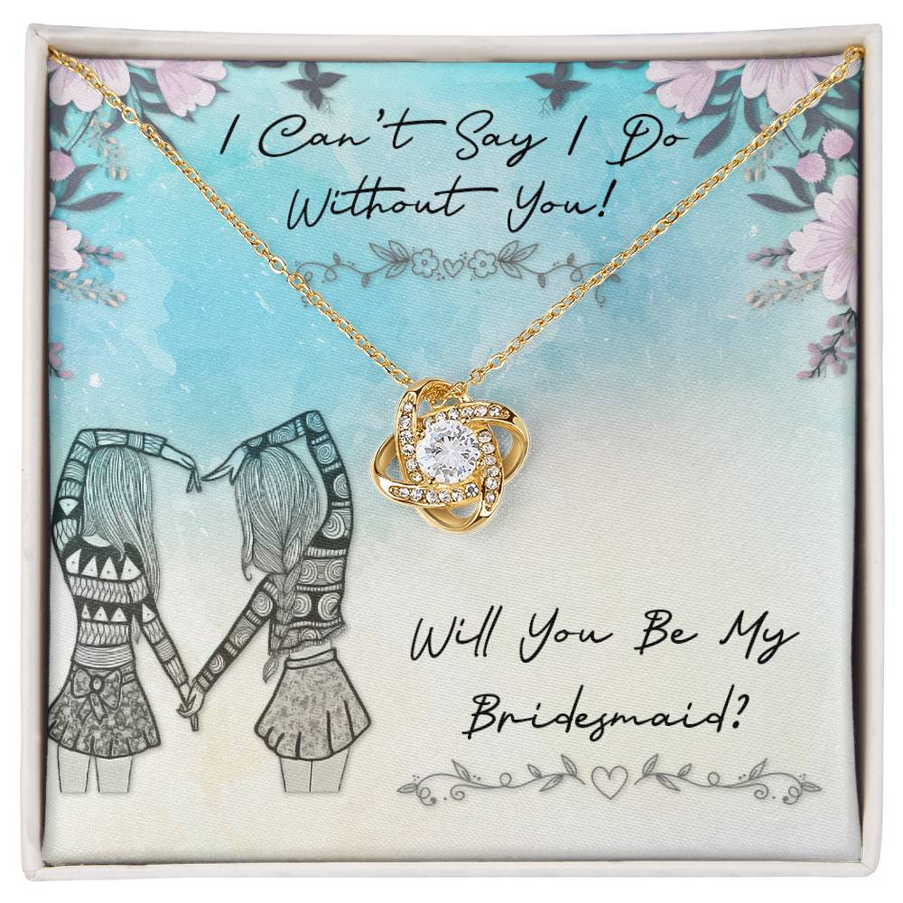 "I Can't Say I Do Without You!" Knot Necklace -  Gift For Girlfriend, Bride, Wife