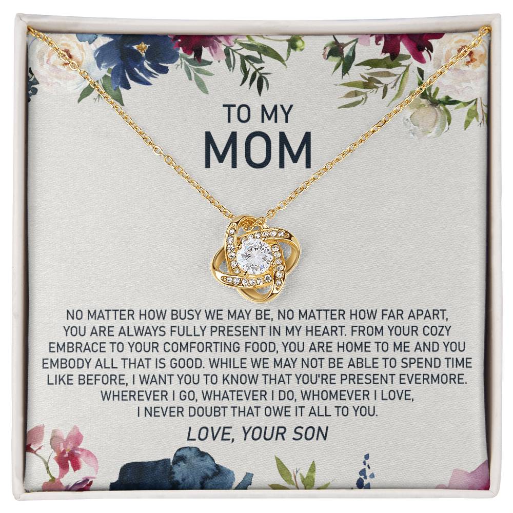 To My Mom - No Matter How Busy We May Be, No Matter How Far Apart, You Are Always Fully Present in My Heart - Love Knot