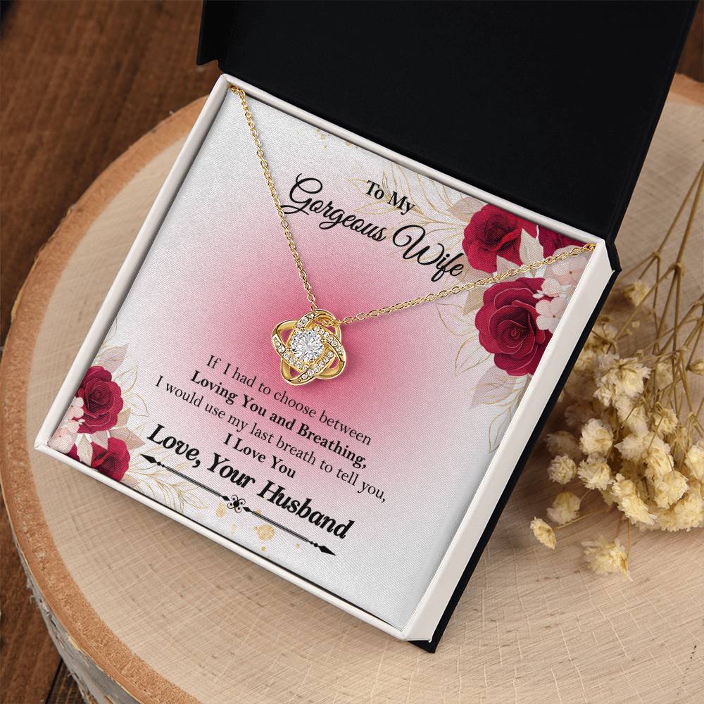 To My Gorgeous Wife "If I had to choose between" Love Knot Necklace, Anniversary Gift For Wife, Husband To Wife Gift, Wife Valentine Gift