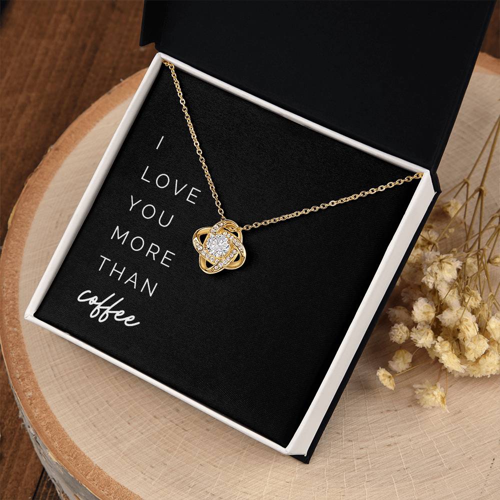 More Than Coffee Knot Necklace - To My Girlfriend, from Your Coffee-Loving Boyfriend – I love you more than coffee on Valentine’s Day