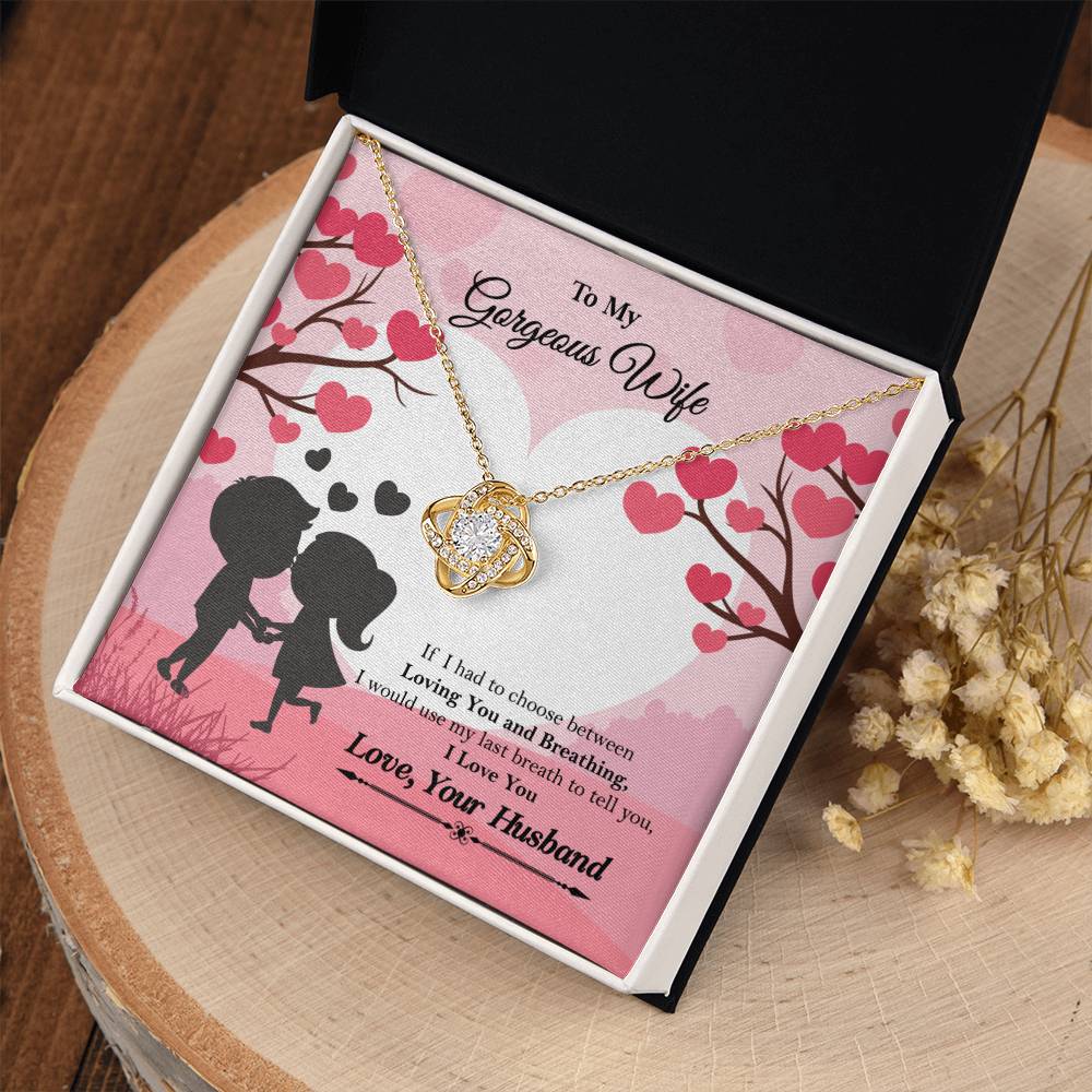 To My Gorgeous Wife "If I had to choose between" Love Knot Necklace, Anniversary Gift For Wife, Husband To Wife Gift, Wife Valentine Gift