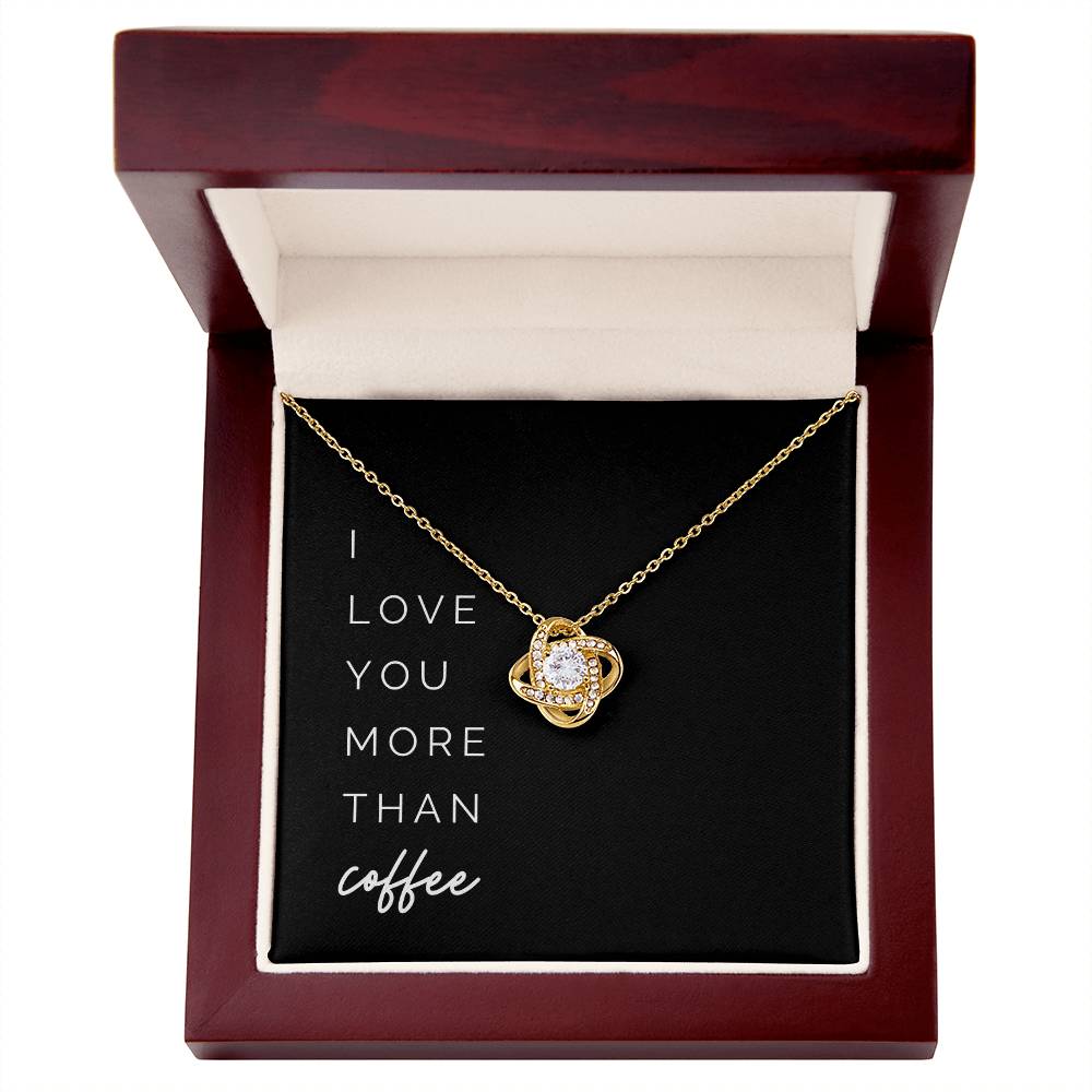 More Than Coffee Knot Necklace - To My Girlfriend, from Your Coffee-Loving Boyfriend – I love you more than coffee on Valentine’s Day