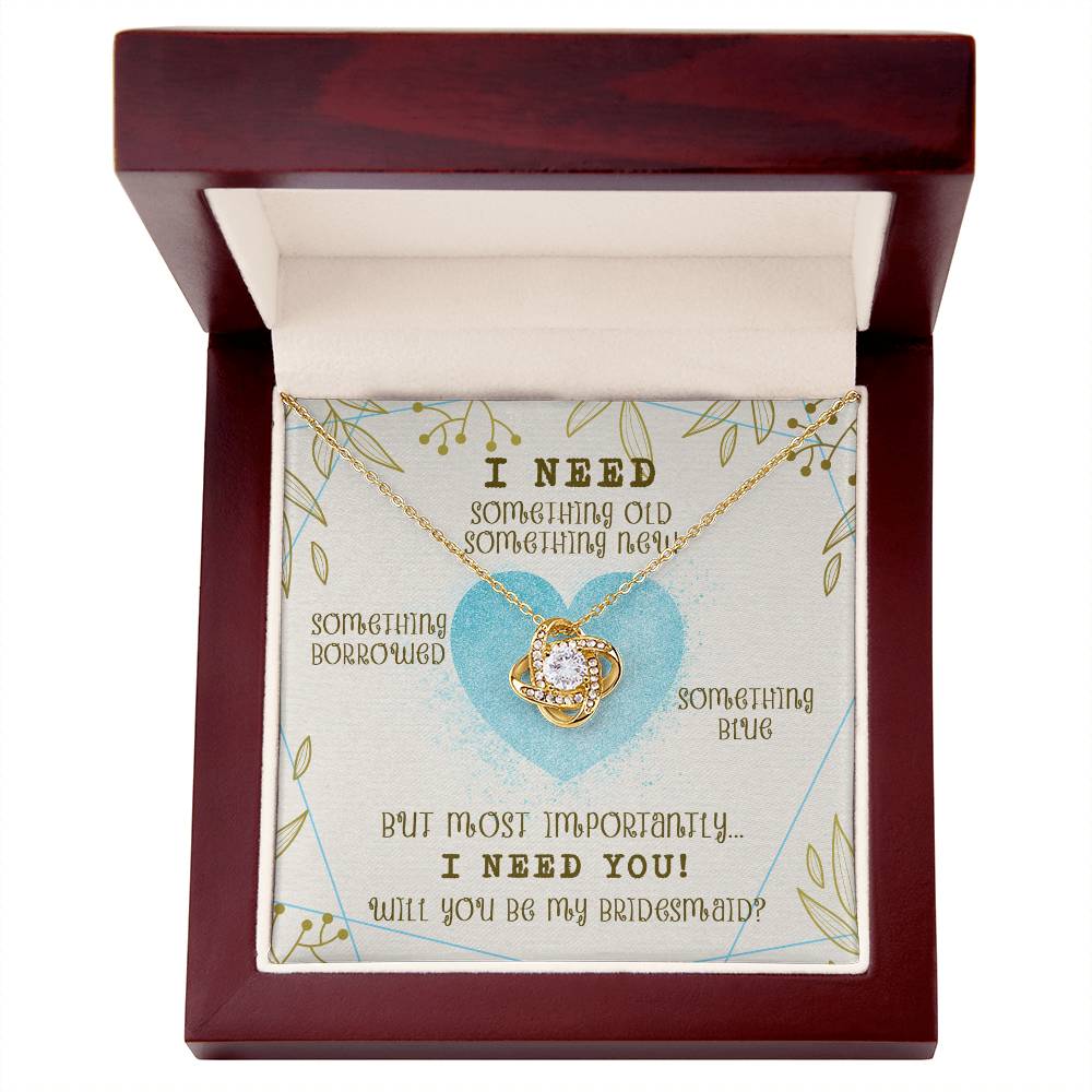 "I Need You to Be My Bridesmaid" Knot Necklace -  Occasions Valentine’s Day, Wedding Anniversary