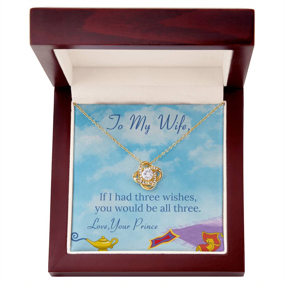 You Would be All Three - To My Wife – If I had three wishes, you would be all three on Anniversary / Valentine’s Day