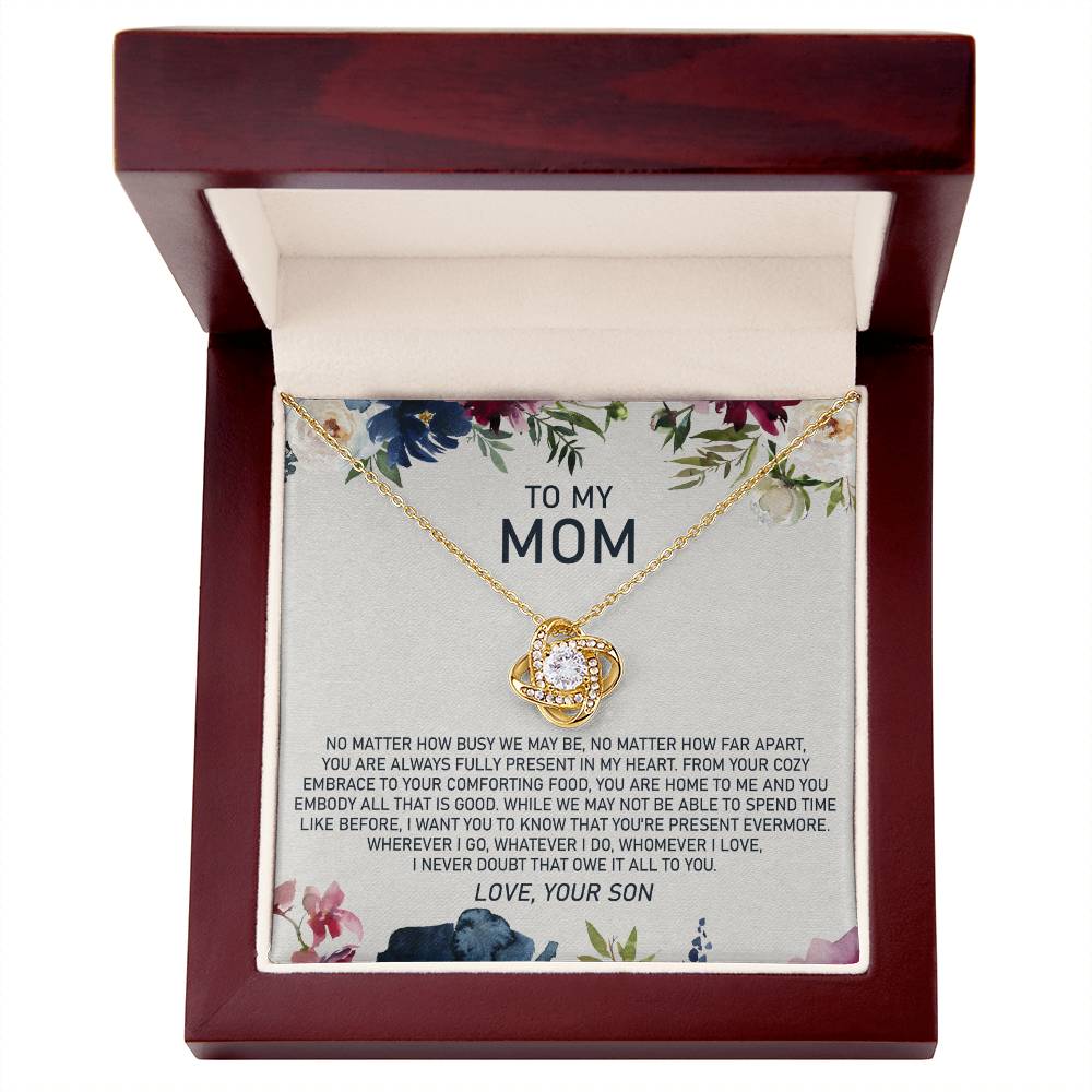 To My Mom - No Matter How Busy We May Be, No Matter How Far Apart, You Are Always Fully Present in My Heart - Love Knot