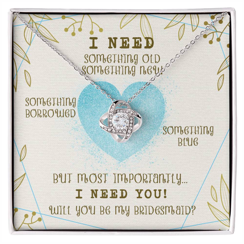 "I Need You to Be My Bridesmaid" Knot Necklace -  Occasions Valentine’s Day, Wedding Anniversary