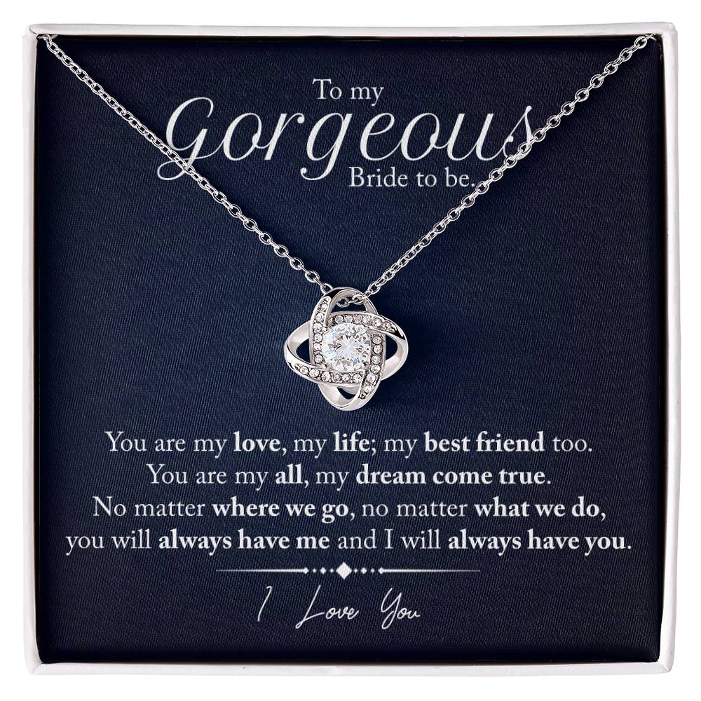 "My Gorgeous Bride to Be" | Love Knot Necklace - To My Gorgeous Bride-to-Be