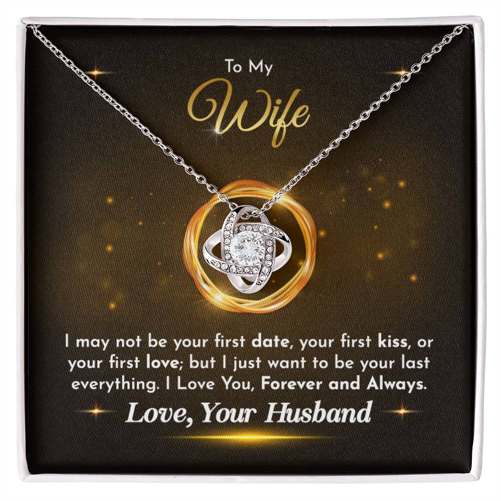 To My Wife - Husband to Wife - I just want to be your last everything - Love Knot Necklace - Necklace for Wife - Gift for Wife - Birthday Gift for Wife - To My Wife