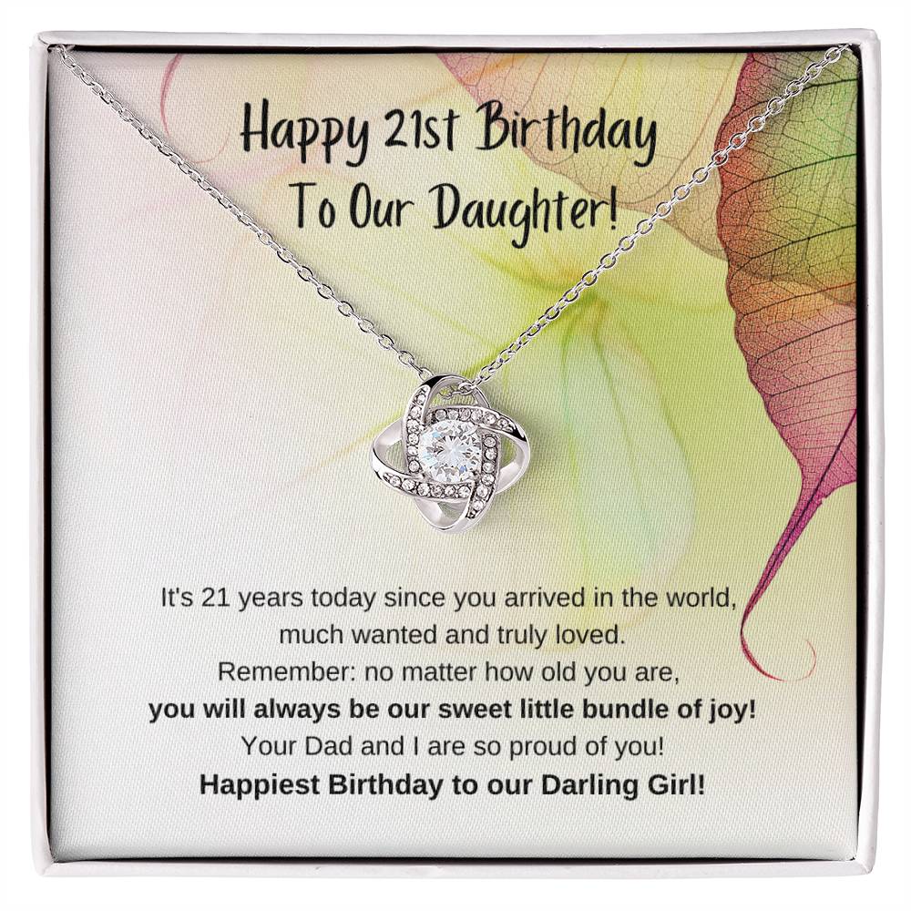 To Our Daughter, from Mom & Dad – You will always be our sweet little bundle of joy, and we are so proud of you. on your 21st Birthday