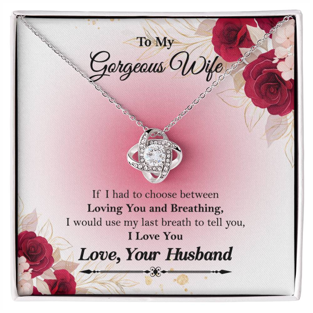 To My Gorgeous Wife "If I had to choose between" Love Knot Necklace, Anniversary Gift For Wife, Husband To Wife Gift, Wife Valentine Gift