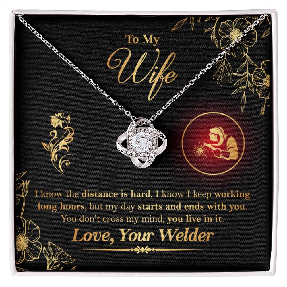 To My Wife - From Welder - I know the distance is hard, my day starts and ends with you. You don't cross my mind, you live in it - Infinity Necklaces - Anniversary, Birthday, Valentine's day Gifts For Welder's Wife - Welder's Wife Gifts - Love Knot Neckla