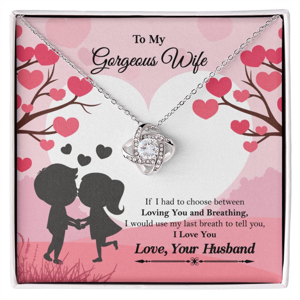 To My Gorgeous Wife "If I had to choose between" Love Knot Necklace, Anniversary Gift For Wife, Husband To Wife Gift, Wife Valentine Gift
