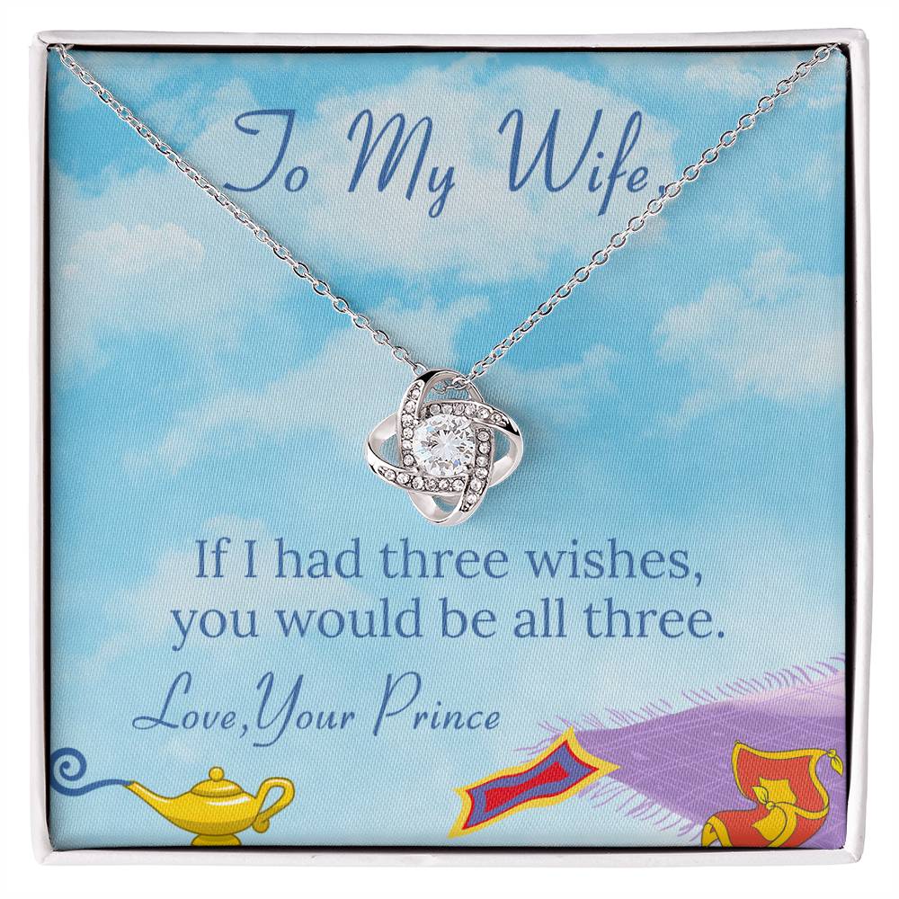 You Would be All Three - To My Wife – If I had three wishes, you would be all three on Anniversary / Valentine’s Day