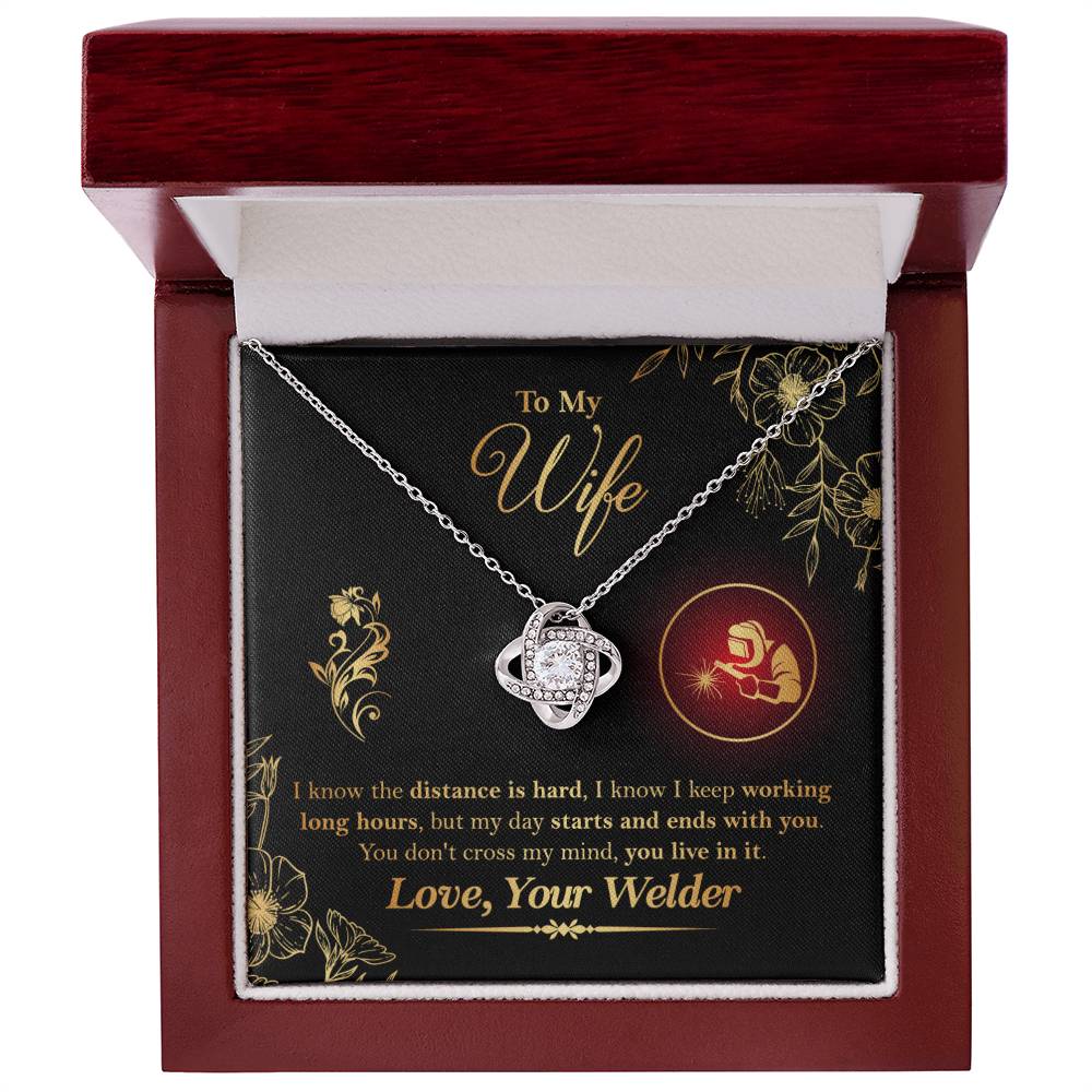 To My Wife - From Welder - I know the distance is hard, my day starts and ends with you. You don't cross my mind, you live in it - Infinity Necklaces - Anniversary, Birthday, Valentine's day Gifts For Welder's Wife - Welder's Wife Gifts - Love Knot Neckla