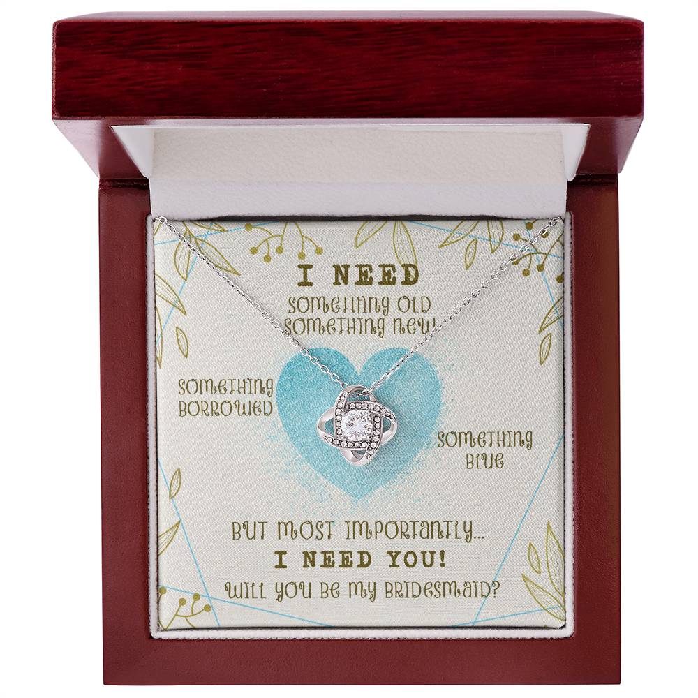 "I Need You to Be My Bridesmaid" Knot Necklace -  Occasions Valentine’s Day, Wedding Anniversary