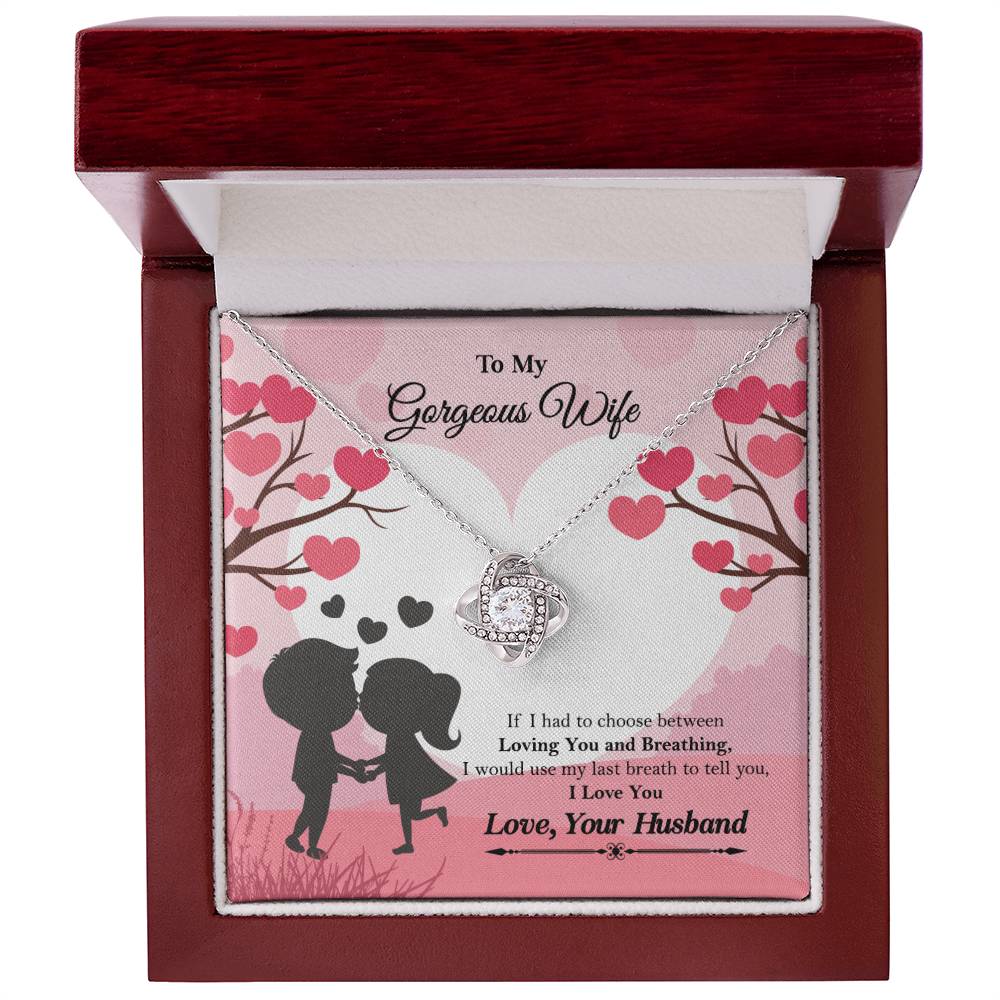 To My Gorgeous Wife "If I had to choose between" Love Knot Necklace, Anniversary Gift For Wife, Husband To Wife Gift, Wife Valentine Gift