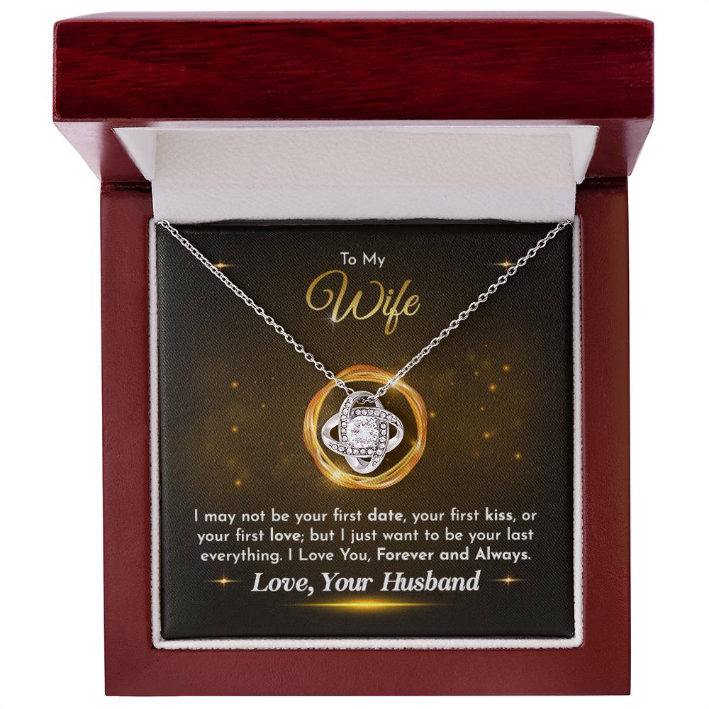 To My Wife - Husband to Wife - I just want to be your last everything - Love Knot Necklace - Necklace for Wife - Gift for Wife - Birthday Gift for Wife - To My Wife