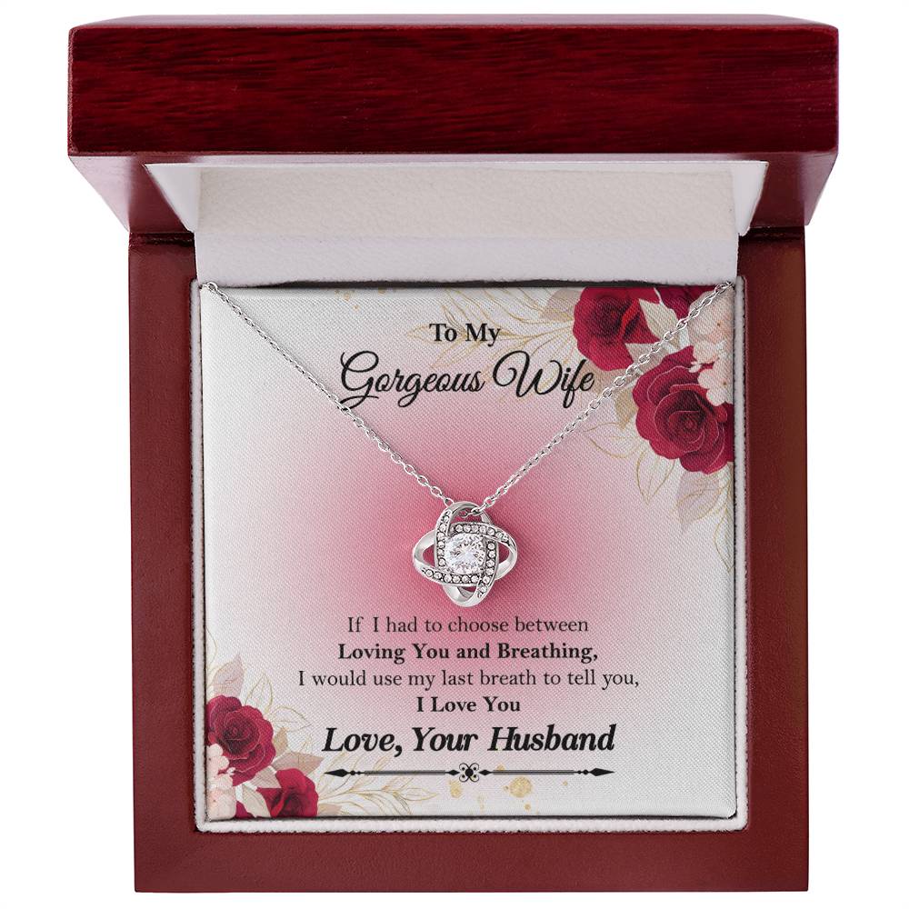 To My Gorgeous Wife "If I had to choose between" Love Knot Necklace, Anniversary Gift For Wife, Husband To Wife Gift, Wife Valentine Gift