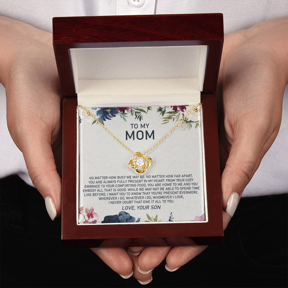 To My Mom - No Matter How Busy We May Be, No Matter How Far Apart, You Are Always Fully Present in My Heart - Love Knot