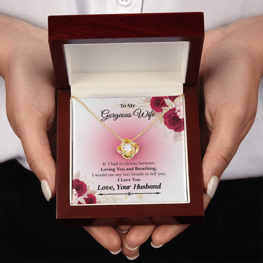 To My Gorgeous Wife "If I had to choose between" Love Knot Necklace, Anniversary Gift For Wife, Husband To Wife Gift, Wife Valentine Gift