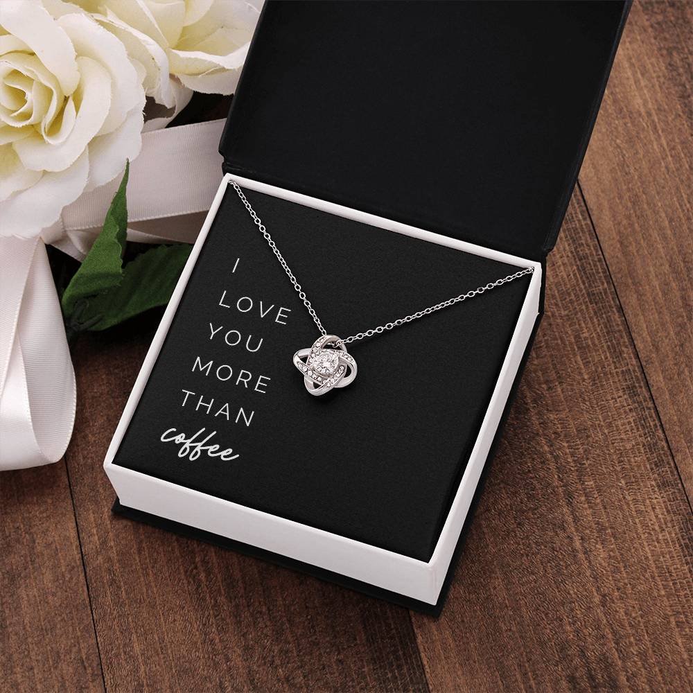 More Than Coffee Knot Necklace - To My Girlfriend, from Your Coffee-Loving Boyfriend – I love you more than coffee on Valentine’s Day