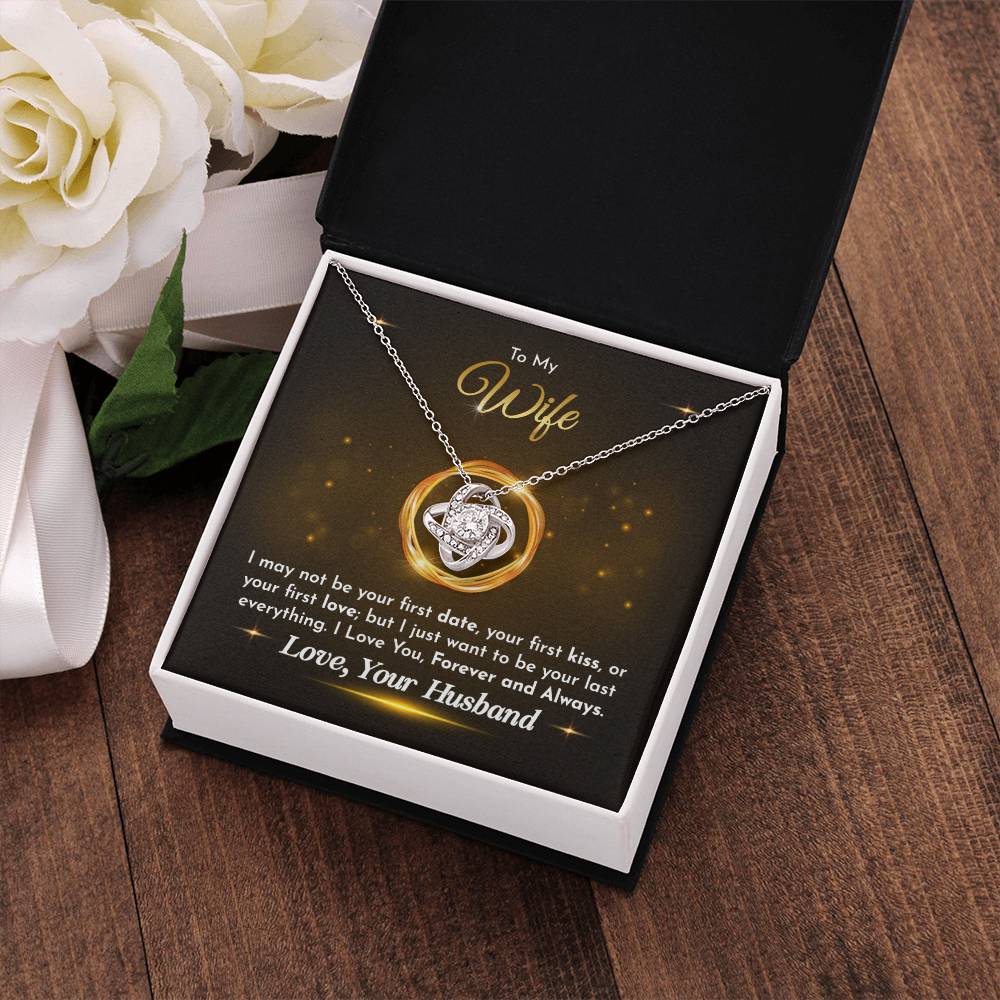 To My Wife - Husband to Wife - I just want to be your last everything - Love Knot Necklace - Necklace for Wife - Gift for Wife - Birthday Gift for Wife - To My Wife