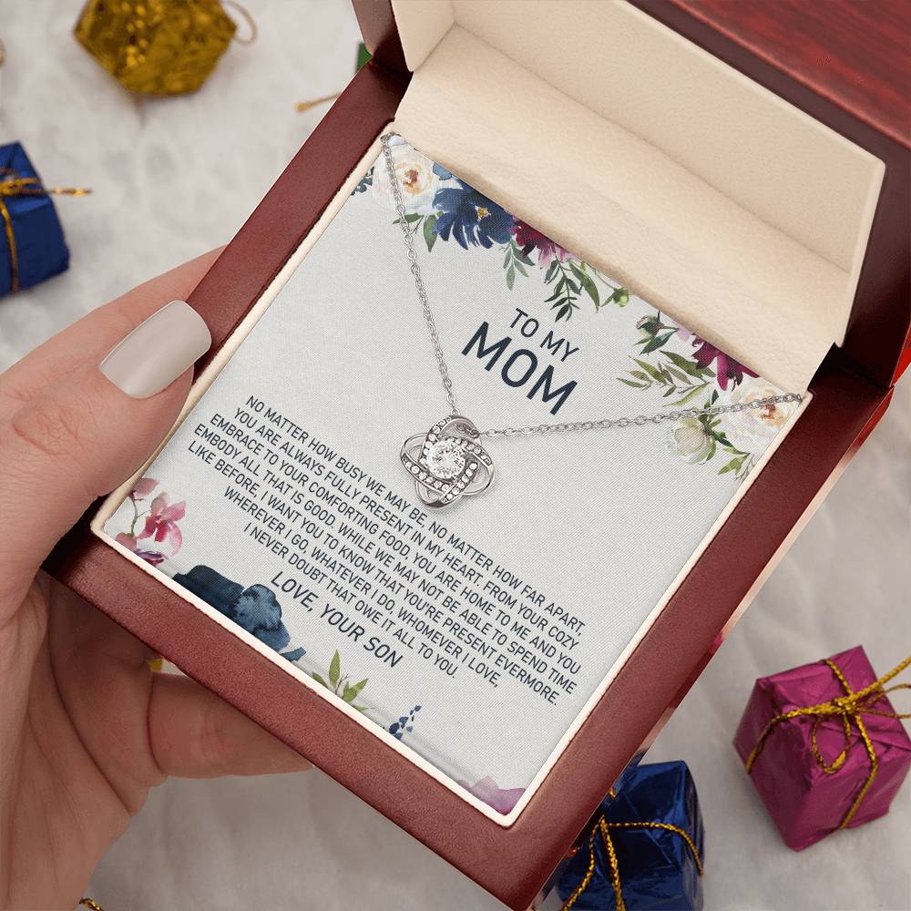 To My Mom - No Matter How Busy We May Be, No Matter How Far Apart, You Are Always Fully Present in My Heart - Love Knot