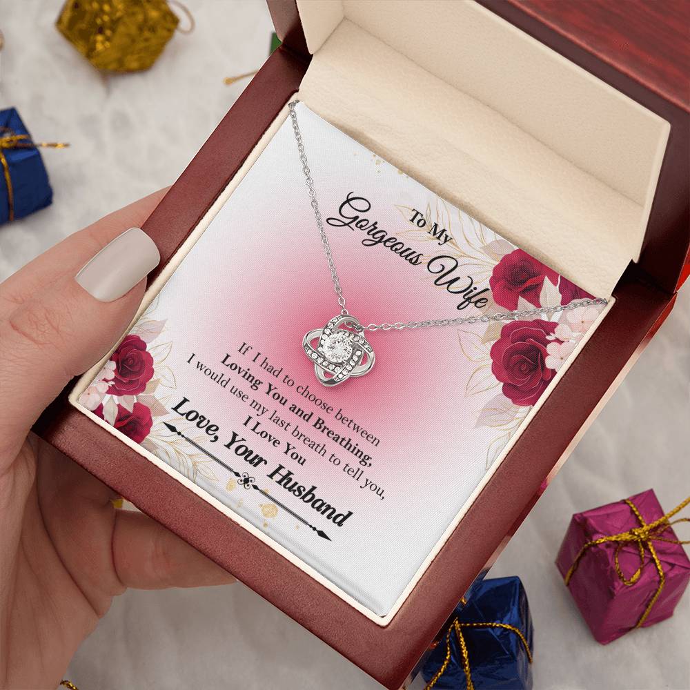 To My Gorgeous Wife "If I had to choose between" Love Knot Necklace, Anniversary Gift For Wife, Husband To Wife Gift, Wife Valentine Gift