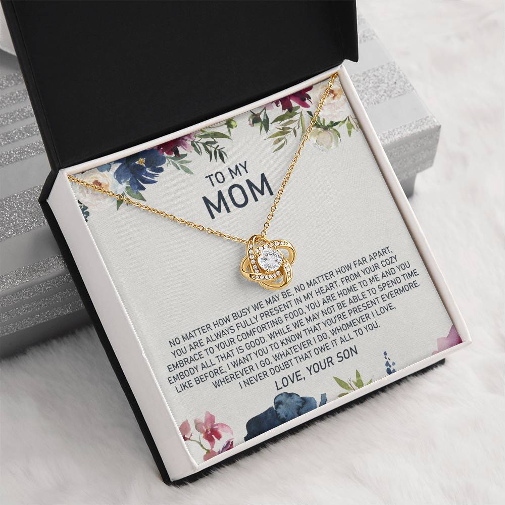To My Mom - No Matter How Busy We May Be, No Matter How Far Apart, You Are Always Fully Present in My Heart - Love Knot