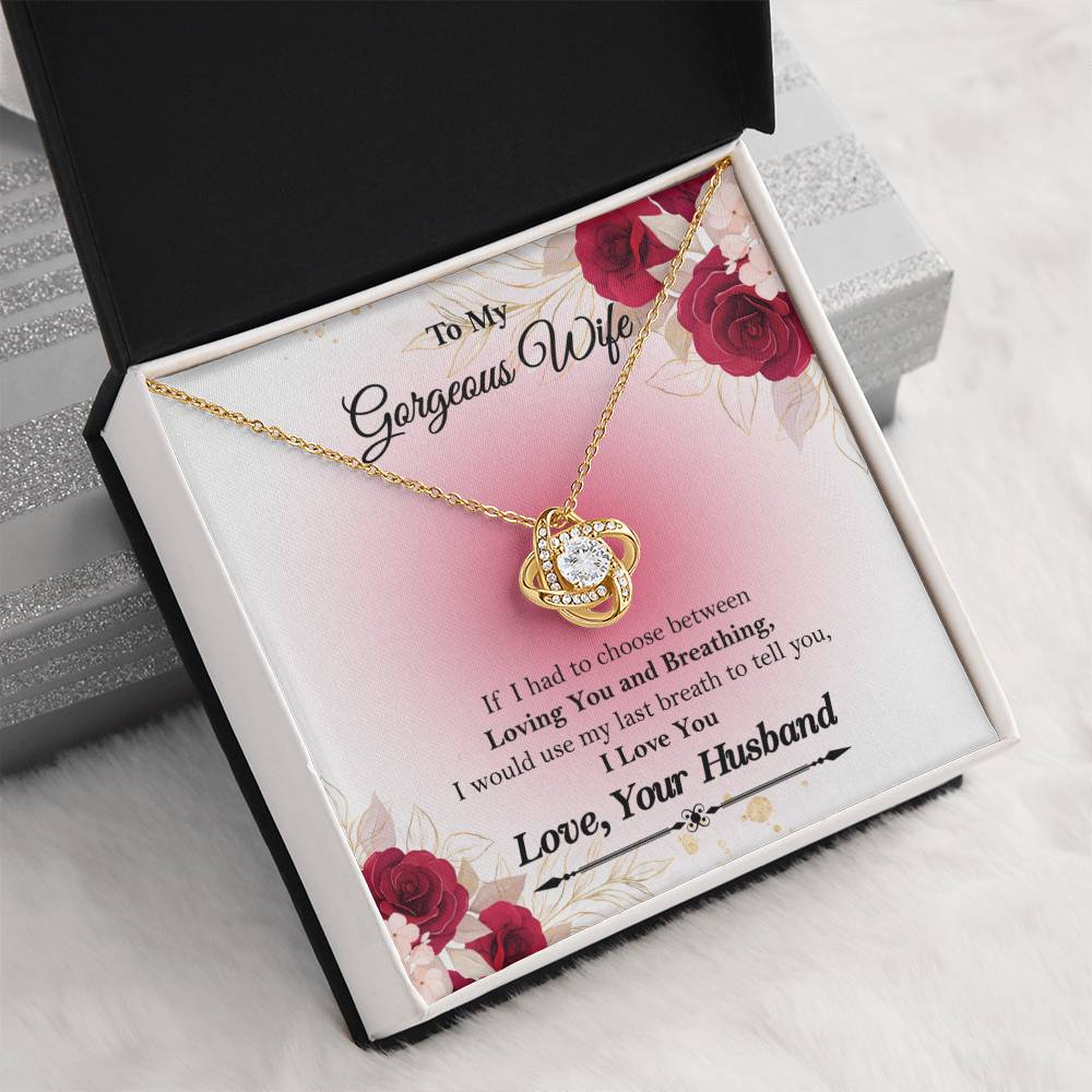 To My Gorgeous Wife "If I had to choose between" Love Knot Necklace, Anniversary Gift For Wife, Husband To Wife Gift, Wife Valentine Gift