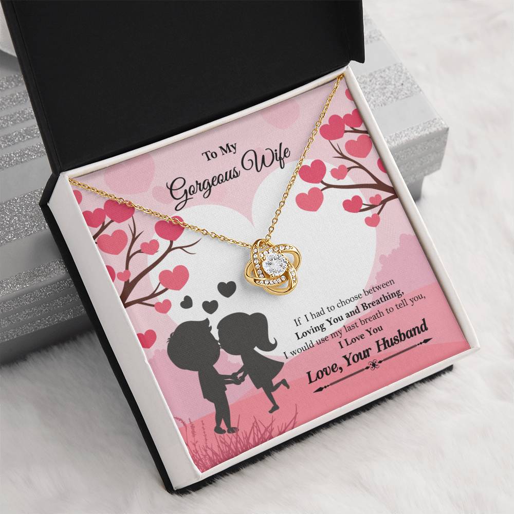 To My Gorgeous Wife "If I had to choose between" Love Knot Necklace, Anniversary Gift For Wife, Husband To Wife Gift, Wife Valentine Gift