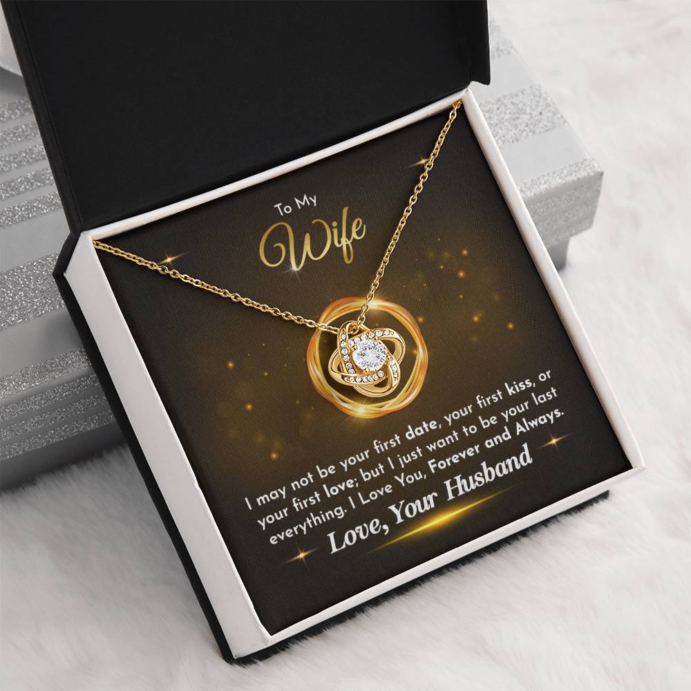 To My Wife - Husband to Wife - I just want to be your last everything - Love Knot Necklace - Necklace for Wife - Gift for Wife - Birthday Gift for Wife - To My Wife