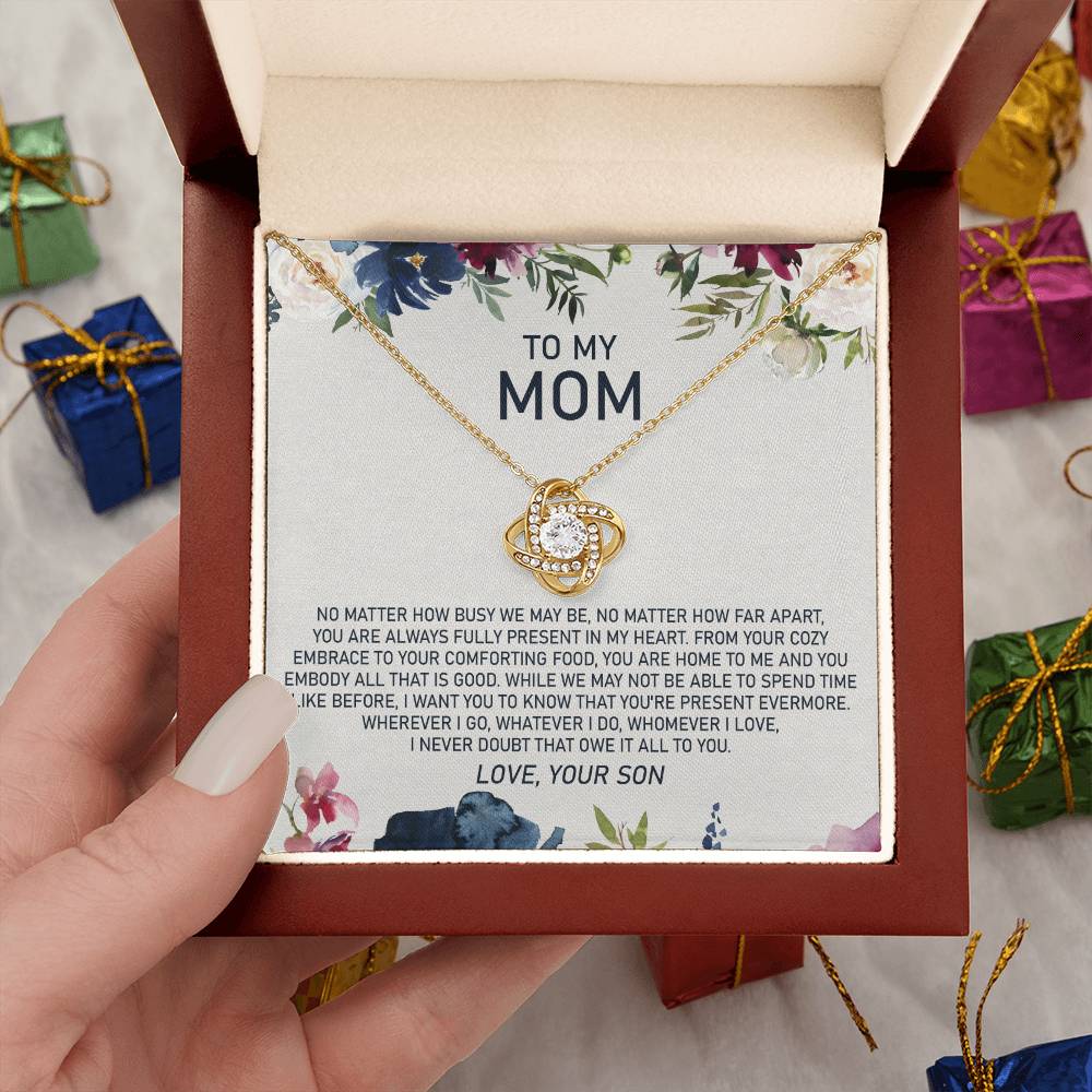 To My Mom - No Matter How Busy We May Be, No Matter How Far Apart, You Are Always Fully Present in My Heart - Love Knot