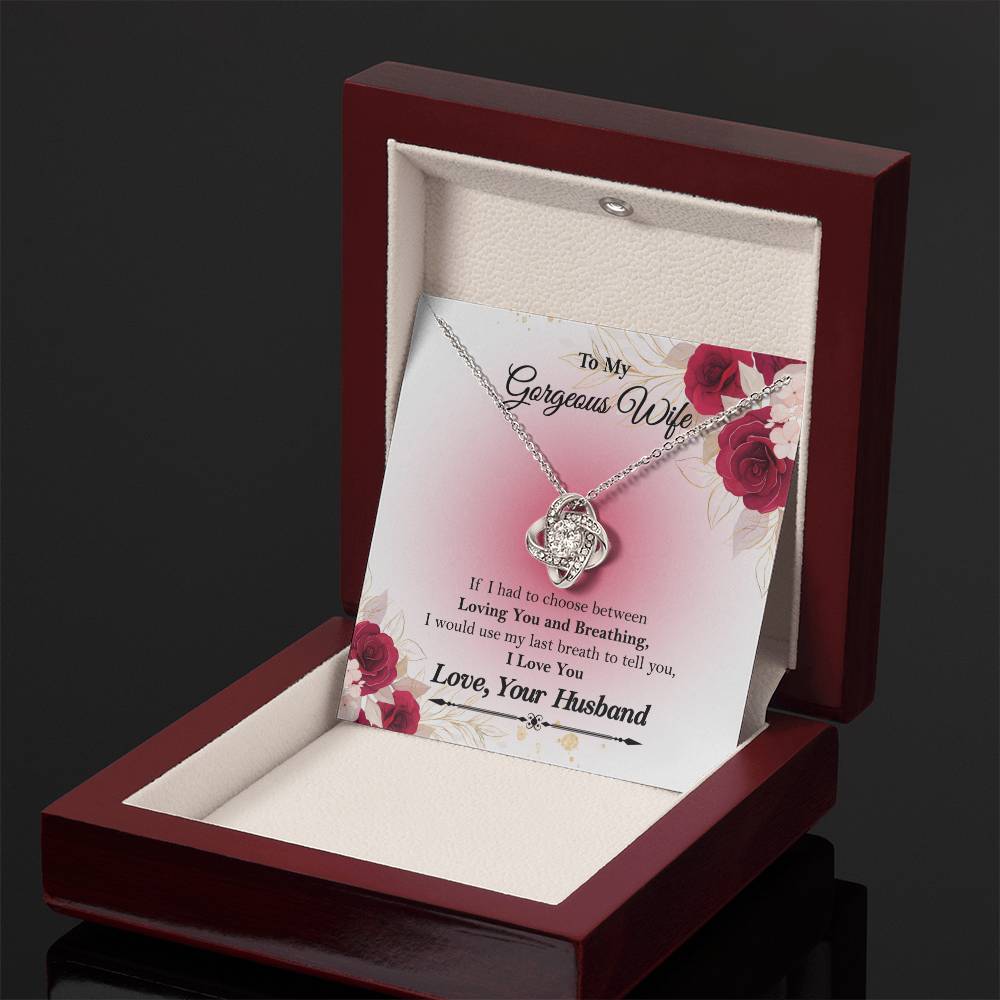 To My Gorgeous Wife "If I had to choose between" Love Knot Necklace, Anniversary Gift For Wife, Husband To Wife Gift, Wife Valentine Gift